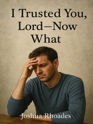 cover image of I Trusted You, Lord —- Now What